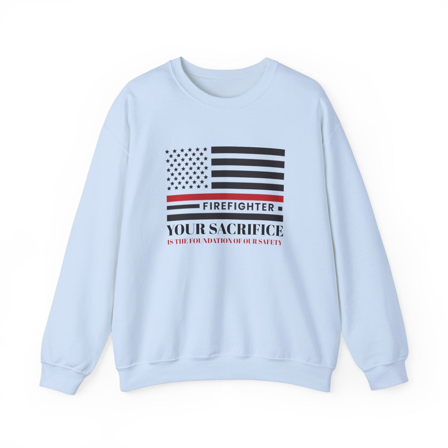 Firefighter Unisex Heavy Blend Crewneck Sweatshirt – Your sacrifice is the foundation of our safety