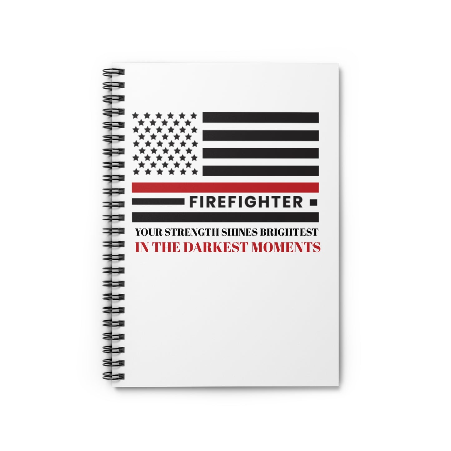 Firefighter Spiral Notebook – Your strength shines brightest in the darkest moments