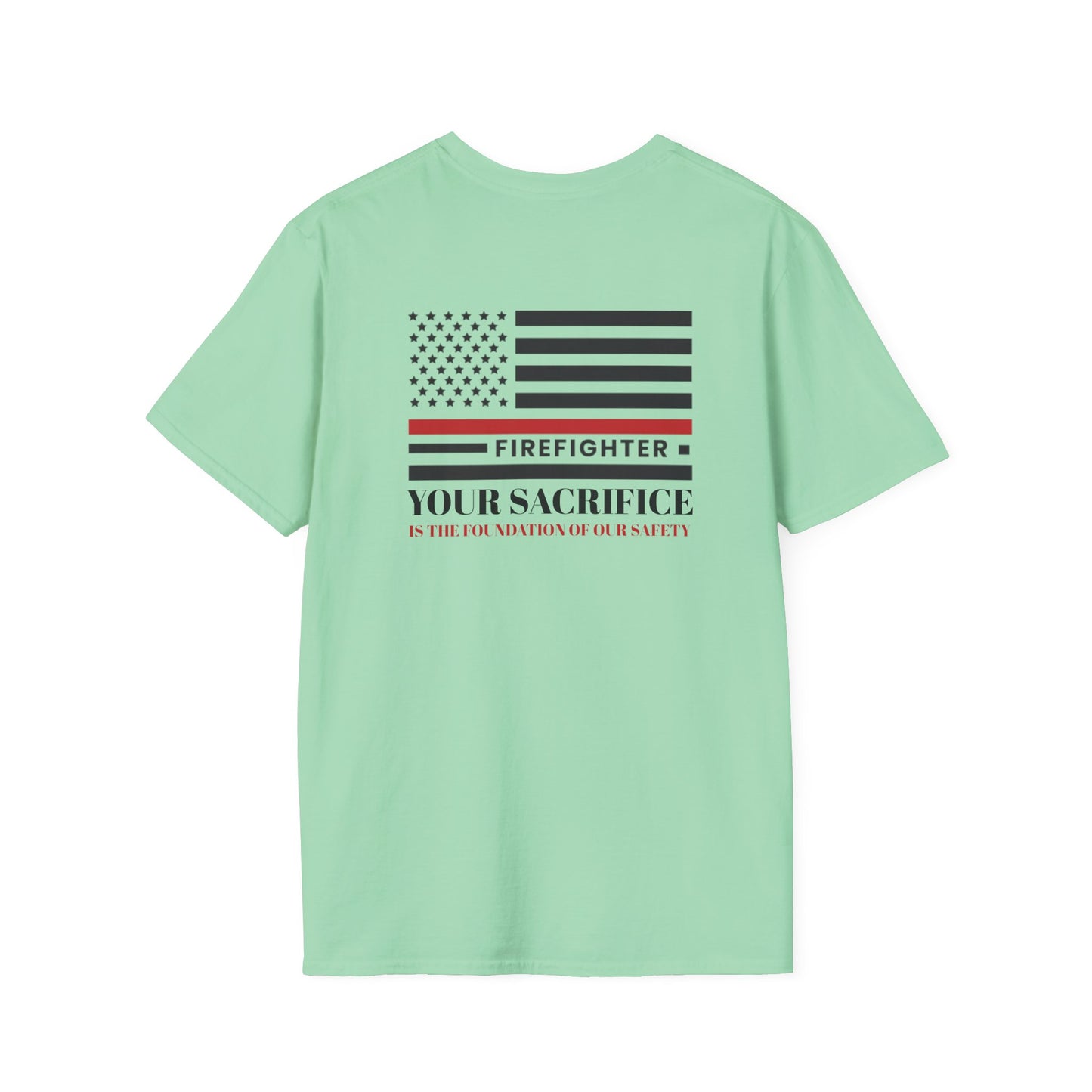 Firefighter Softstyle T-Shirt – Your sacrifice is the foundation of our safety