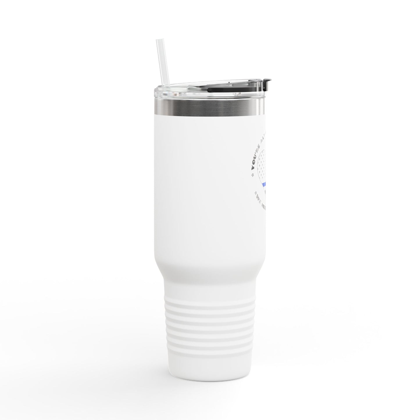 Travel Mug, 40oz You're Always There When We Need You Most - Police Appreciation Design