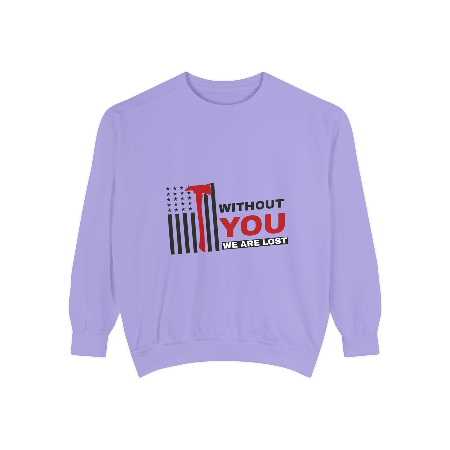 Firefighter Unisex Garment-Dyed Sweatshirt – Without you, we are lost