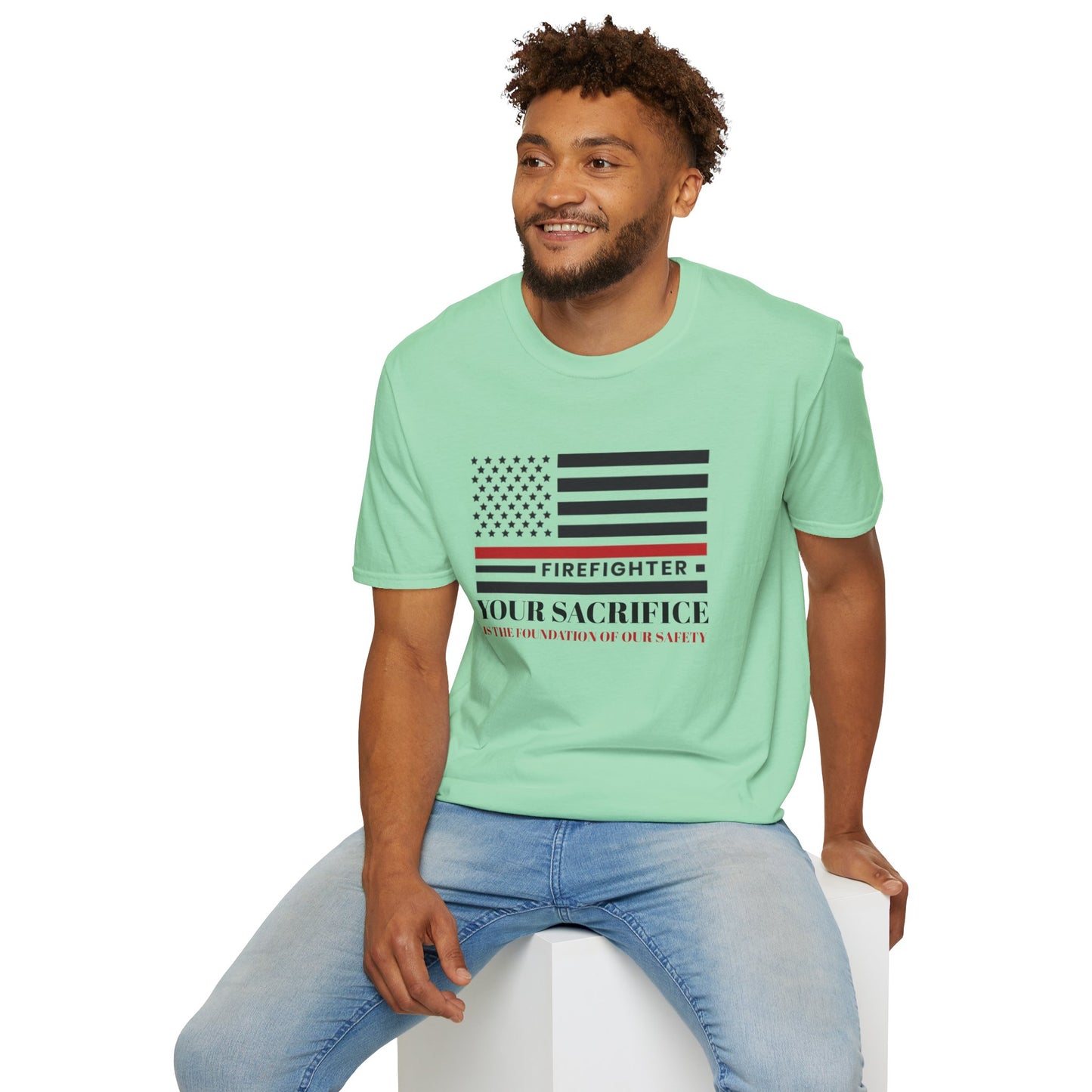 Firefighter Softstyle T-Shirt – Your sacrifice is the foundation of our safety