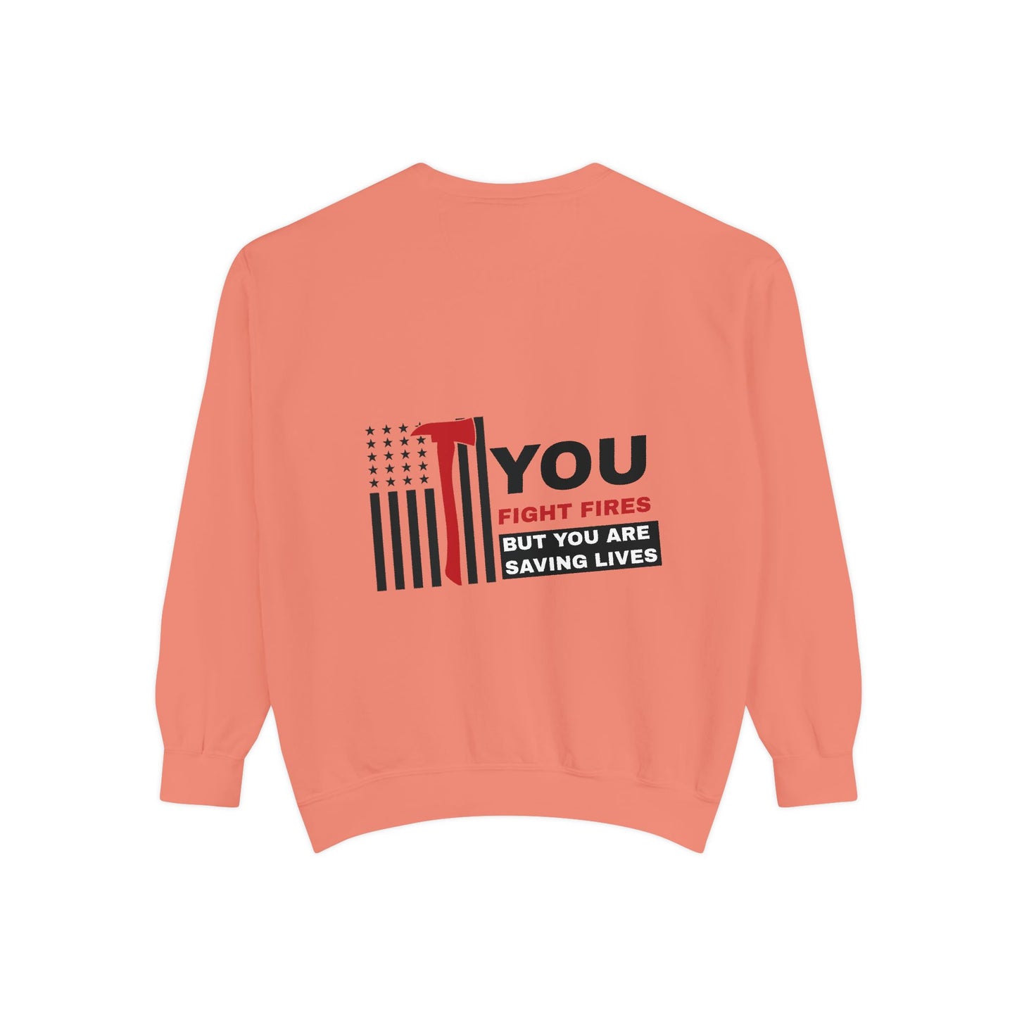 Firefighter Unisex Garment-Dyed Sweatshirt – You fight fires, but you are saving lives
