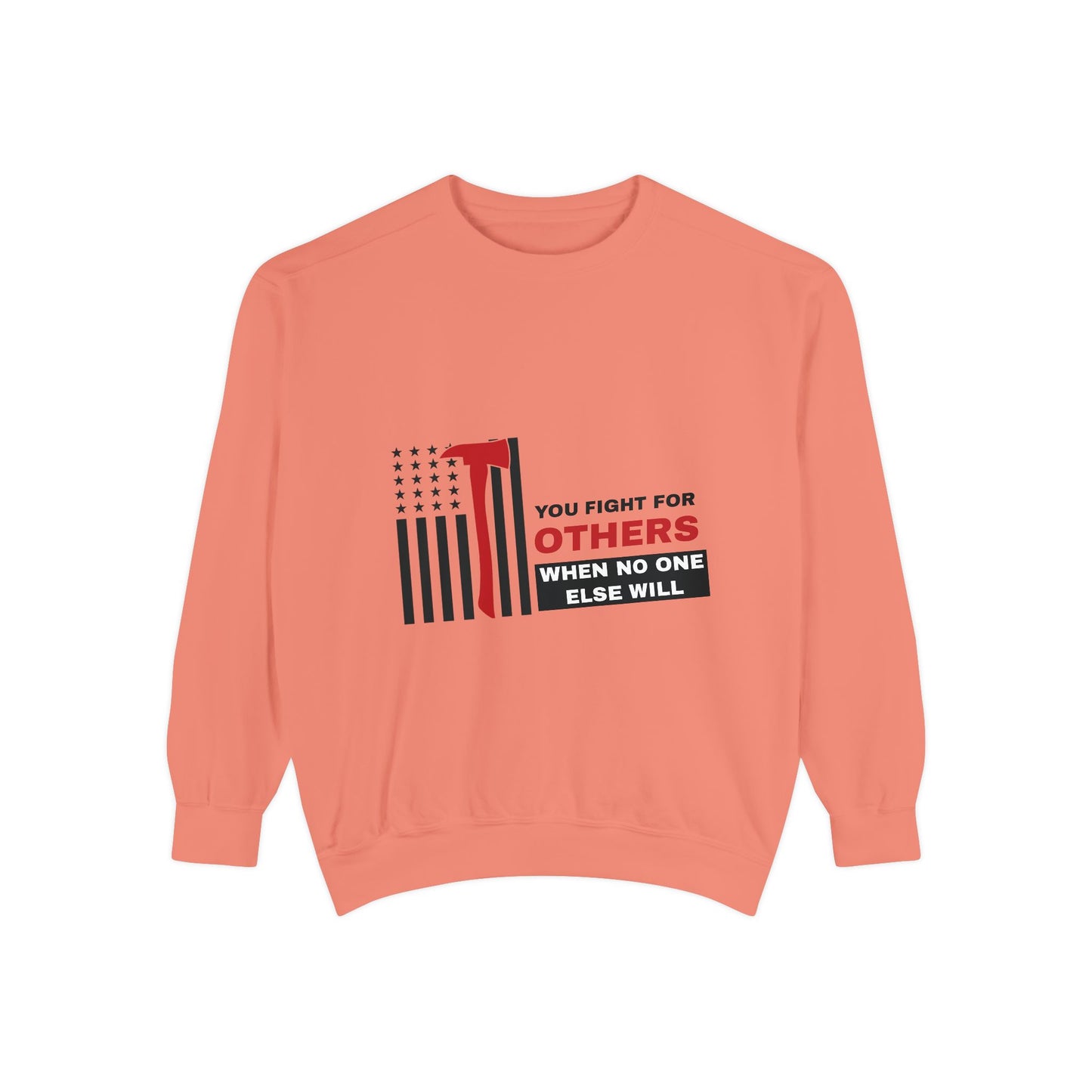 Firefighter Unisex Garment-Dyed Sweatshirt – You fight for others when no one else will