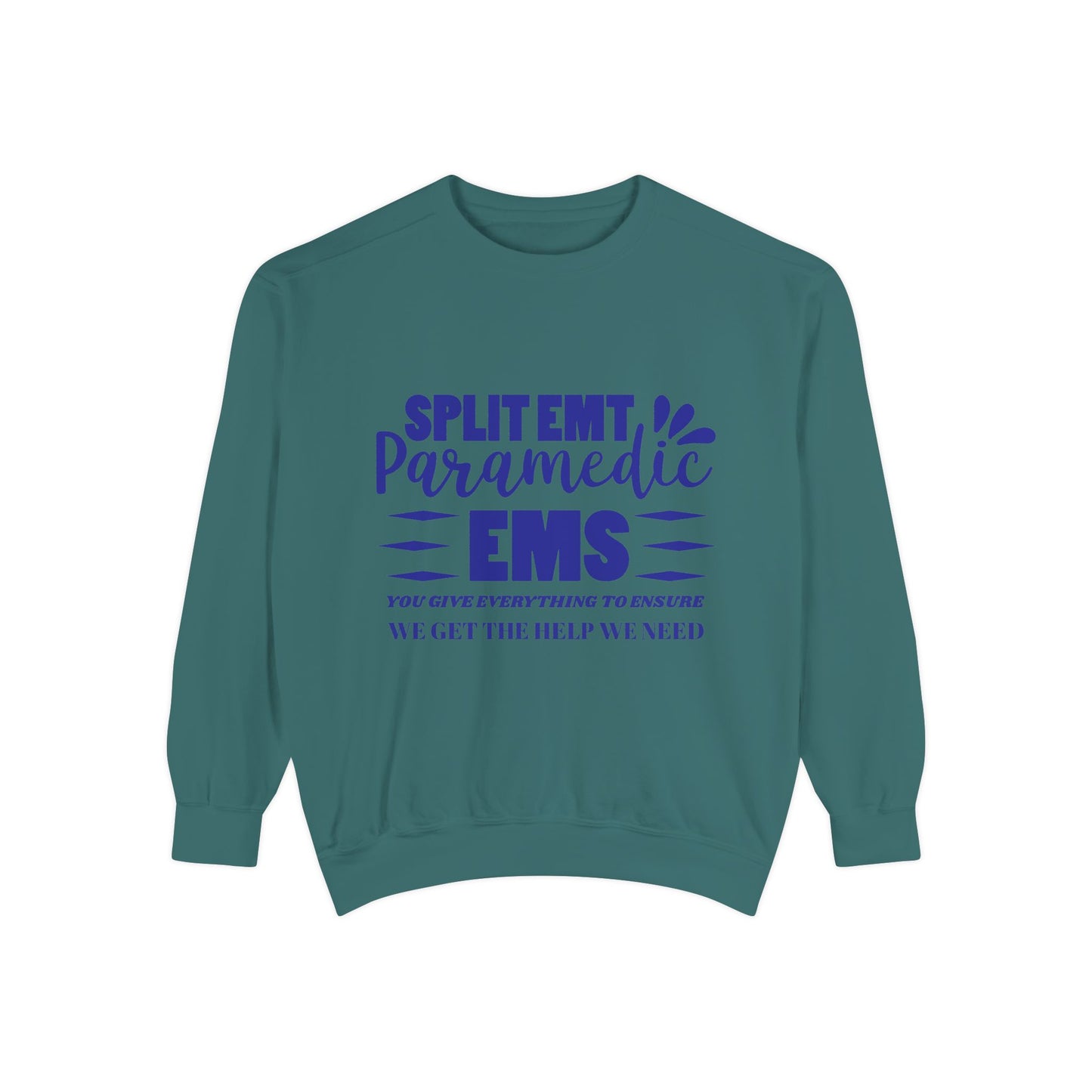 EMS Unisex Garment-Dyed Sweatshirt –You give everything to ensure we get the help we need