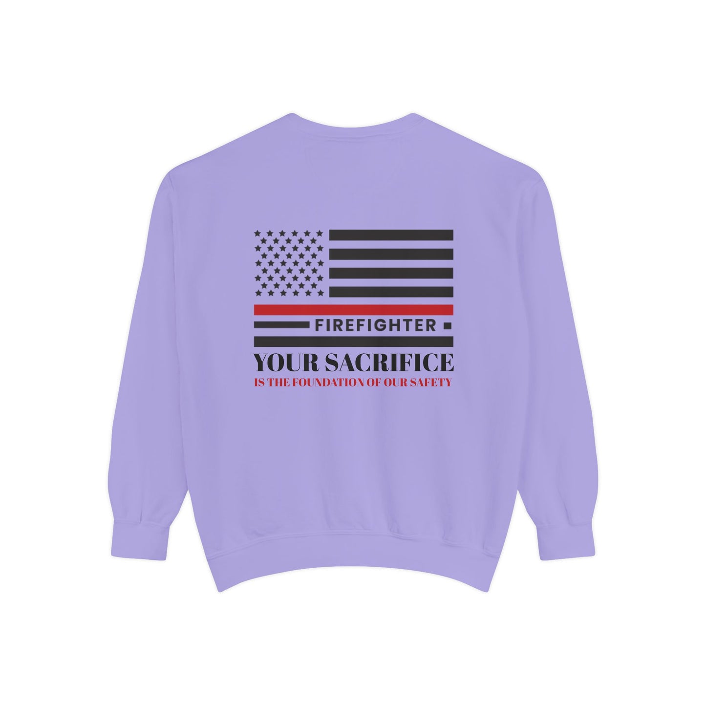 Firefighter Unisex Garment-Dyed Sweatshirt – Your sacrifice is the foundation of our safety