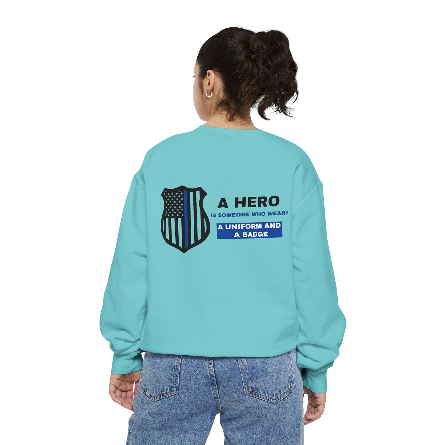 Police Unisex Garment-Dyed Sweatshirt – A hero is someone who wears a uniform and a badge