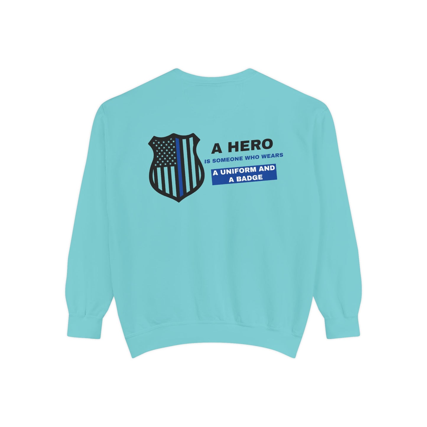 Police Unisex Garment-Dyed Sweatshirt – A hero is someone who wears a uniform and a badge