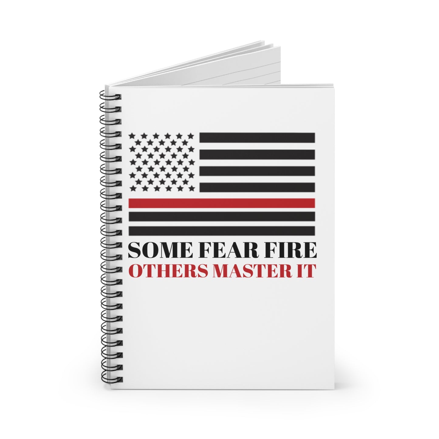 Firefighter Spiral Notebook – Some fear fire, others master it