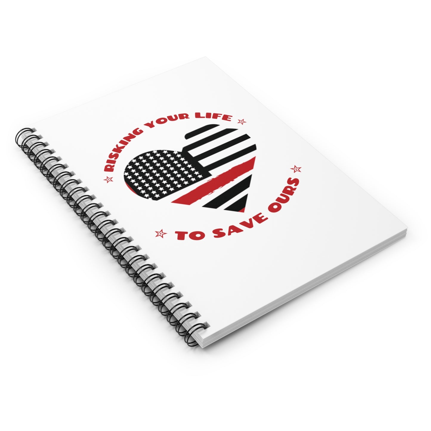 Firefighter Spiral Notebook – Risking your life to save ours
