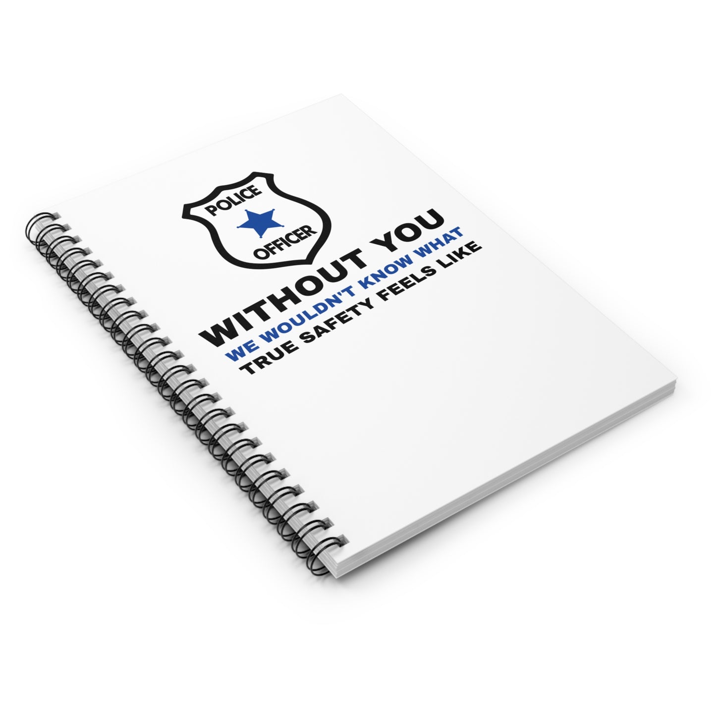 Police Spiral Notebook – Without you, we wouldn't know what true safety feels like