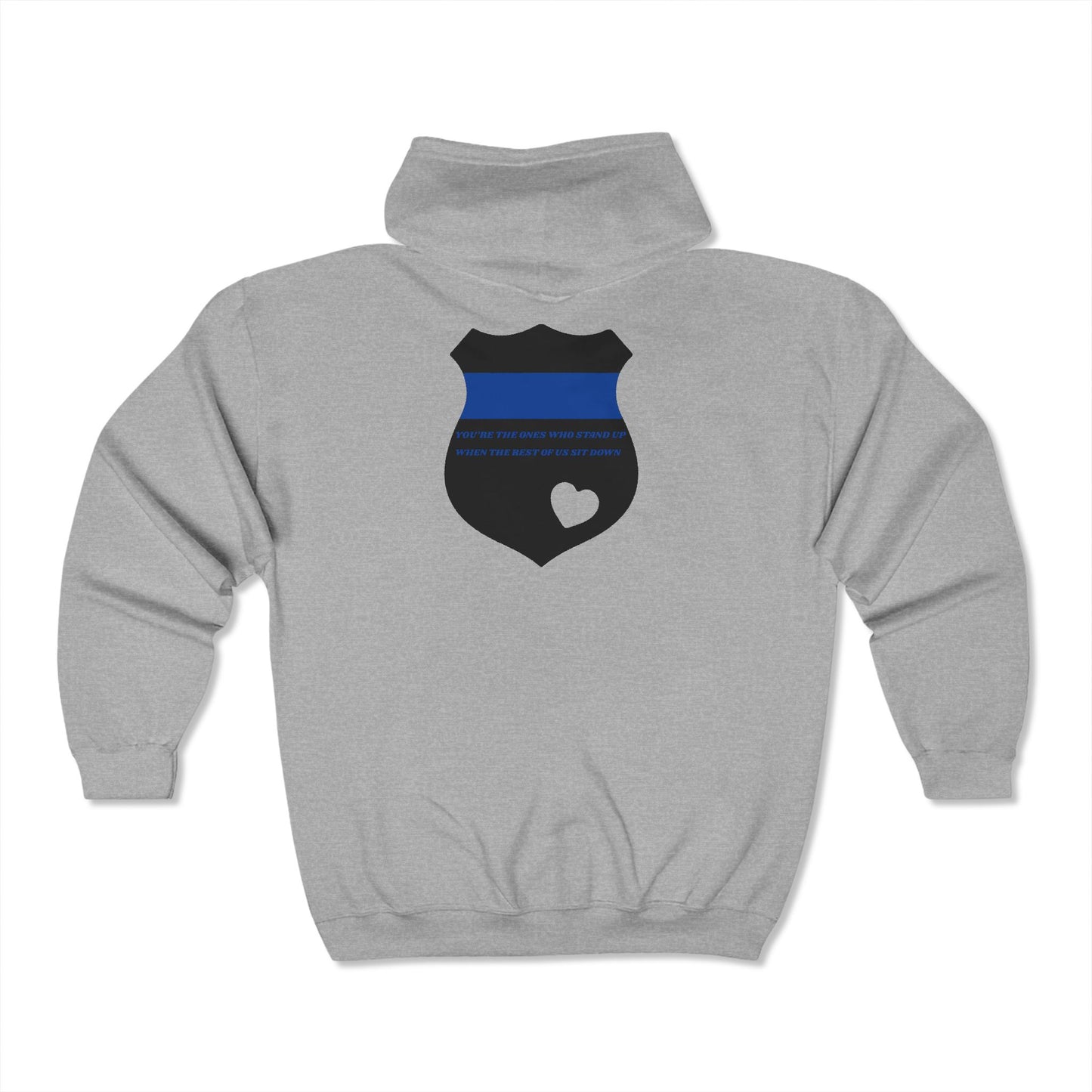 Police Unisex Full Zip Hooded Sweatshirt – You’re the ones who stand up when the rest of us sit down