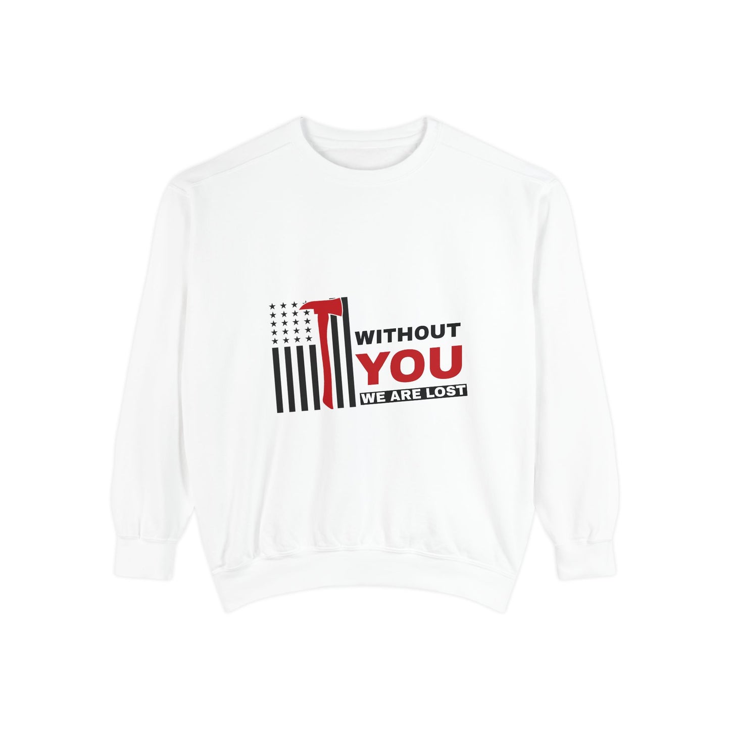 Firefighter Unisex Garment-Dyed Sweatshirt – Without you, we are lost