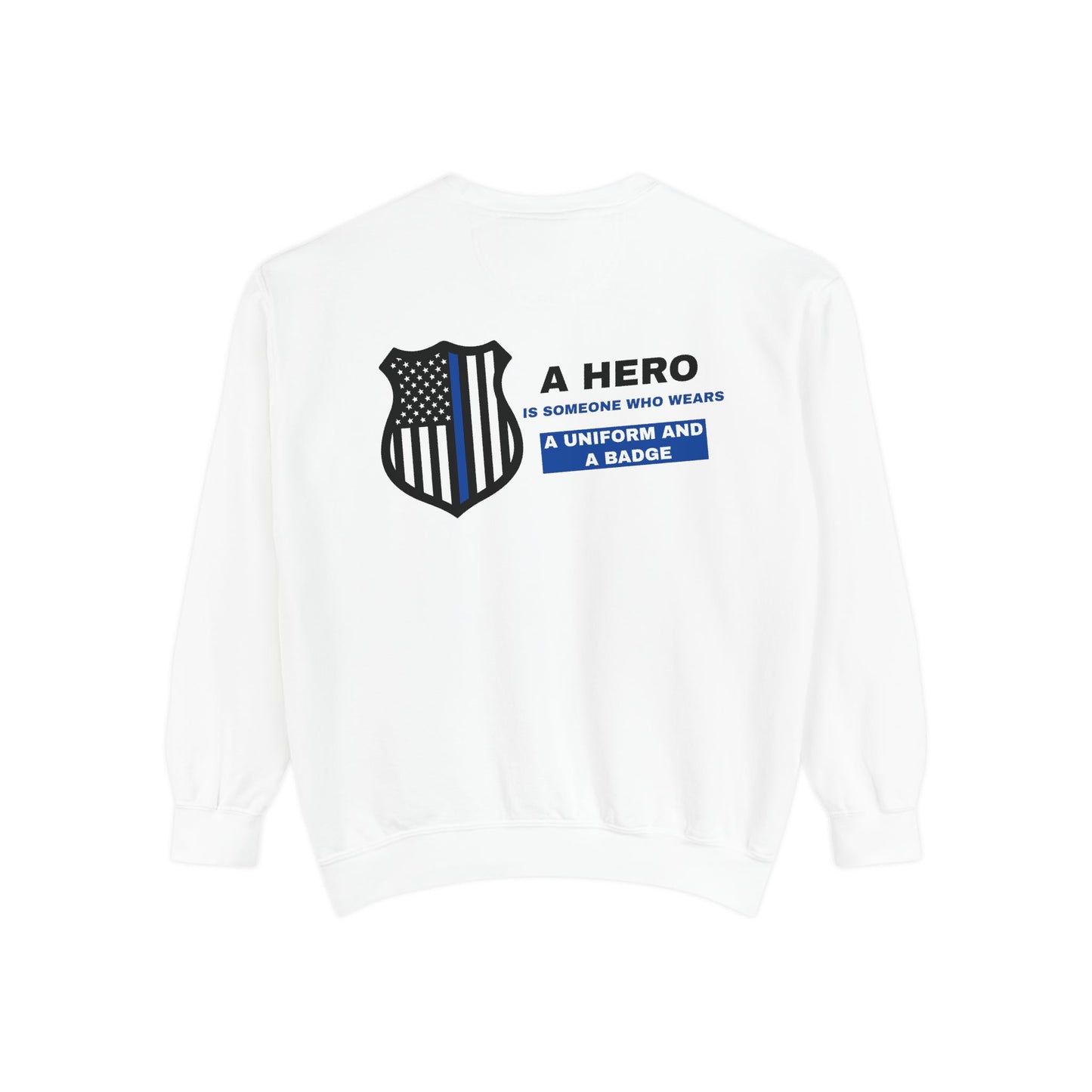 Police Unisex Garment-Dyed Sweatshirt – A hero is someone who wears a uniform and a badge