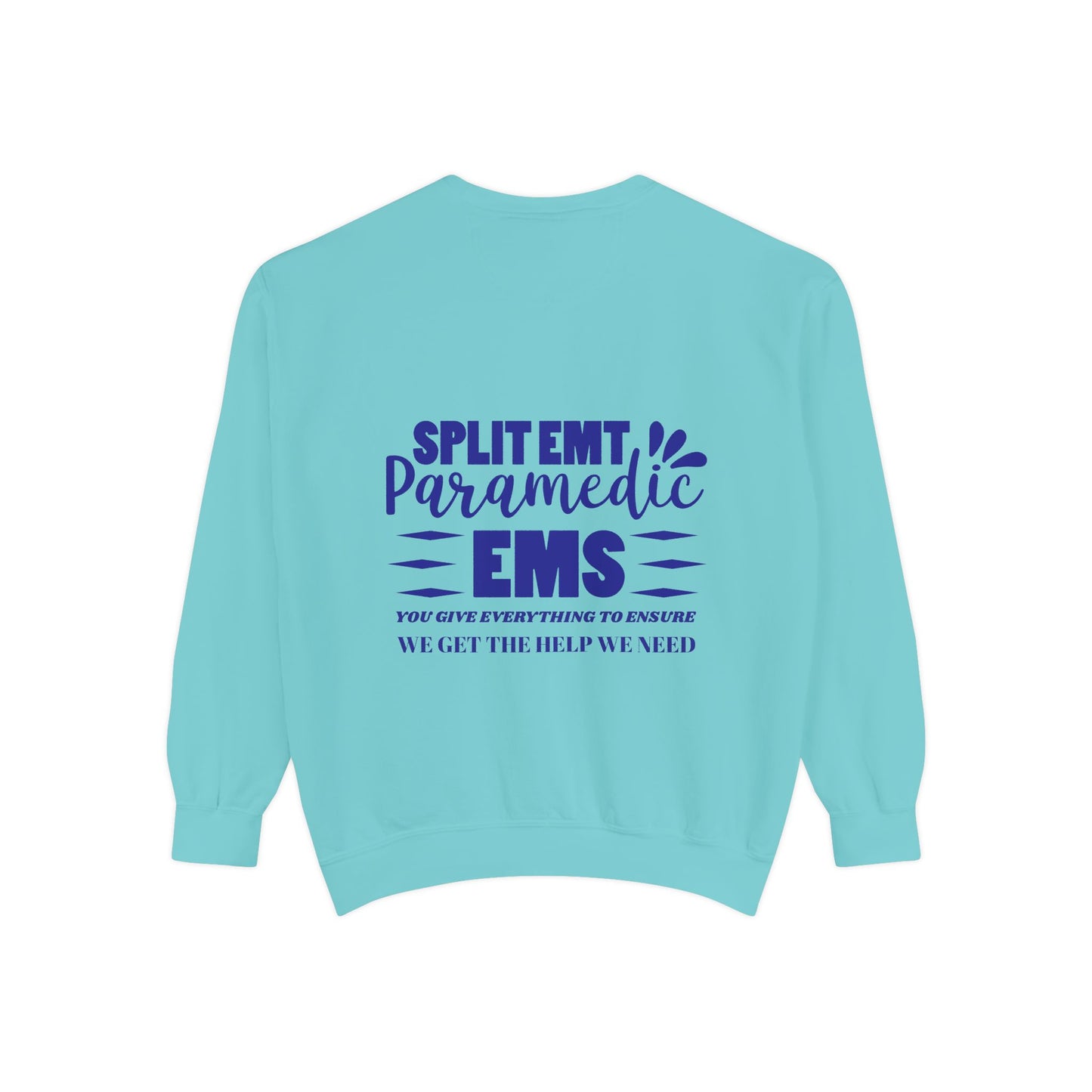 EMS Unisex Garment-Dyed Sweatshirt –You give everything to ensure we get the help we need