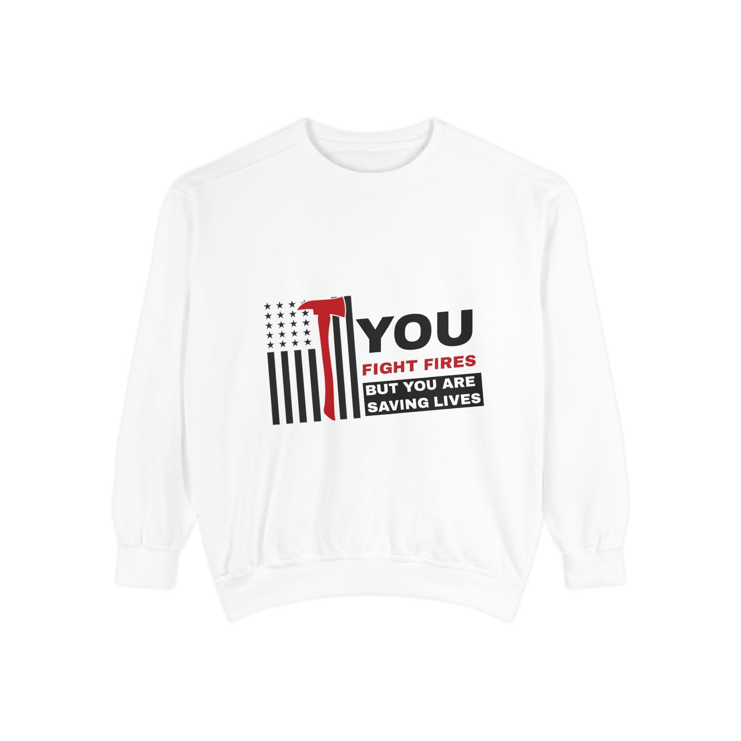 Firefighter Unisex Garment-Dyed Sweatshirt – You fight fires, but you are saving lives