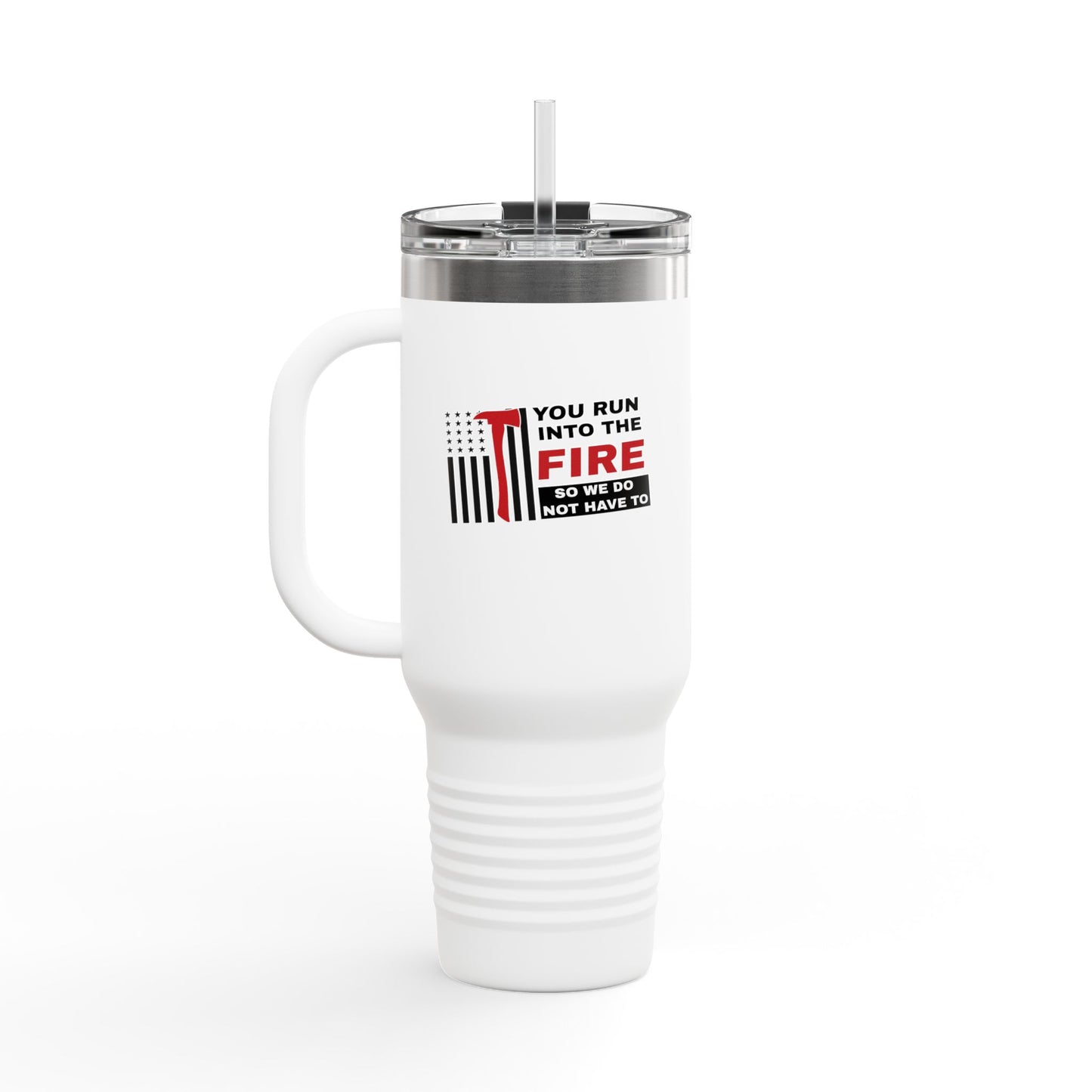 Firefighter Insulated Travel Mug, 40oz – You run into the fire, so we do not have to