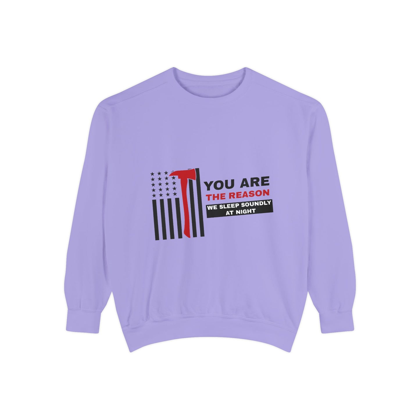 Firefighter Unisex Garment-Dyed Sweatshirt – You are the reason we sleep soundly at night