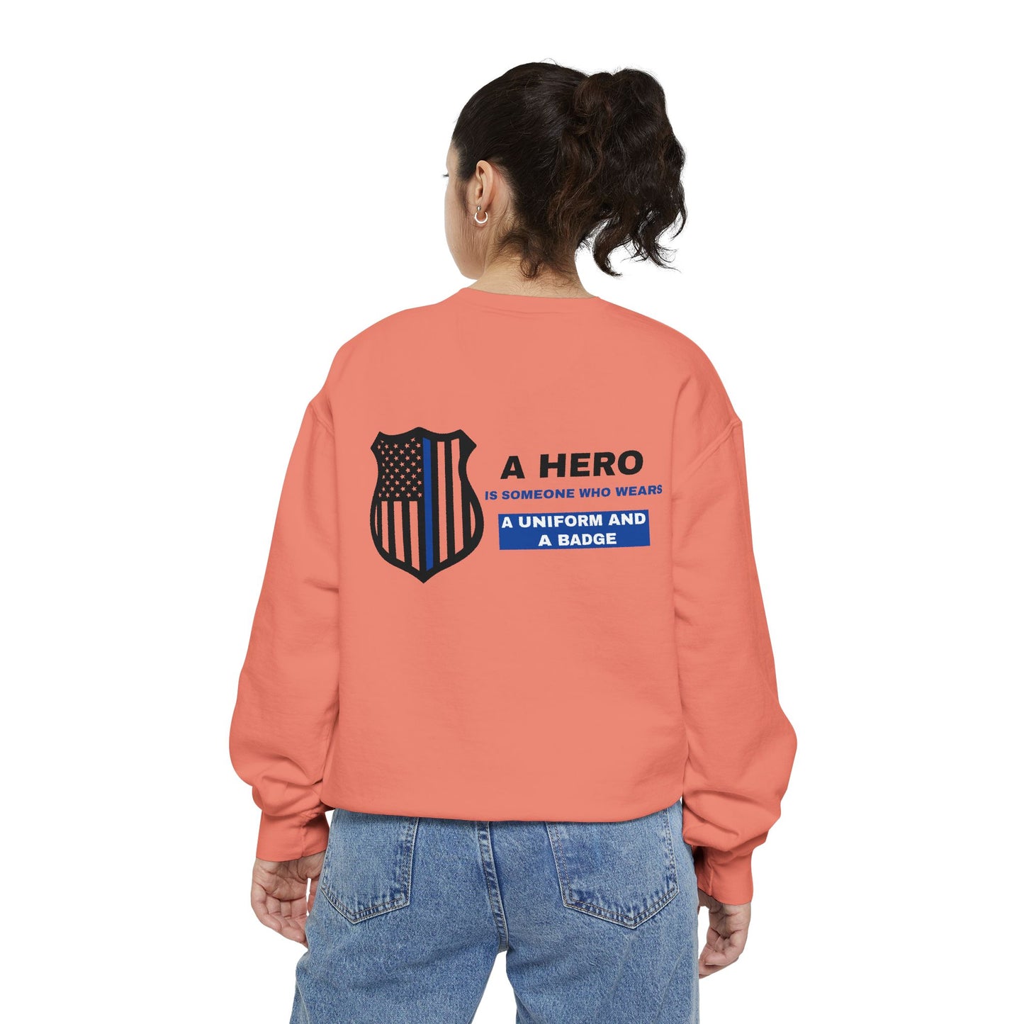 Police Unisex Garment-Dyed Sweatshirt – A hero is someone who wears a uniform and a badge