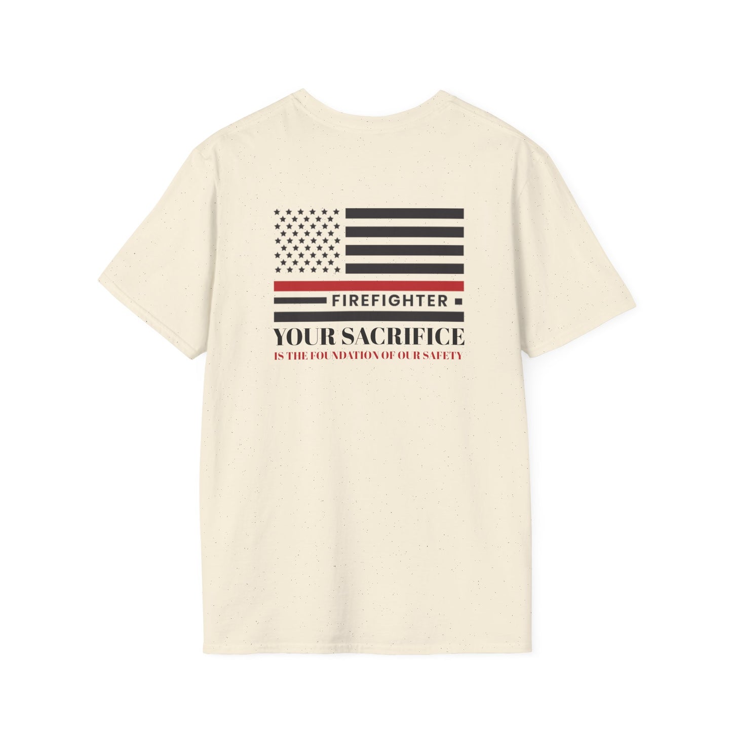 Firefighter Softstyle T-Shirt – Your sacrifice is the foundation of our safety