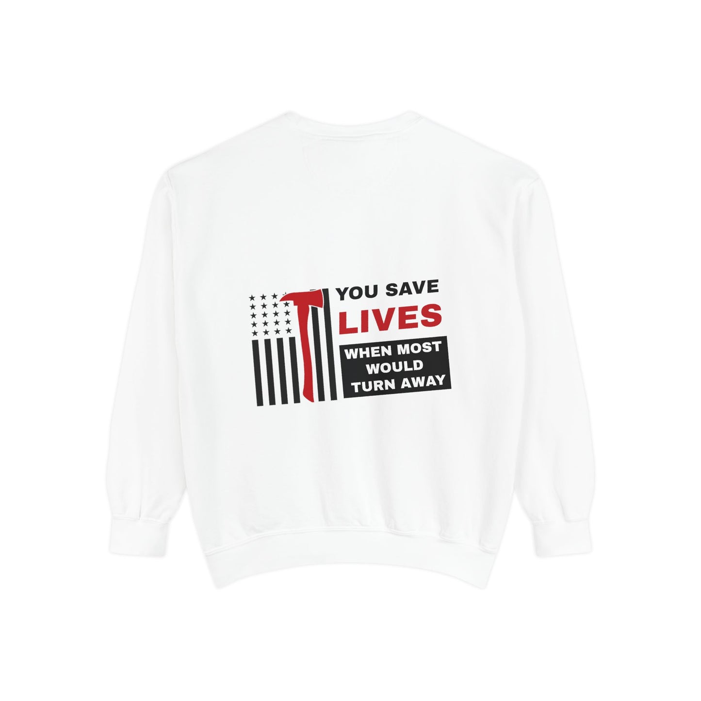 Firefighter Unisex Garment-Dyed Sweatshirt – You save lives when most would turn away