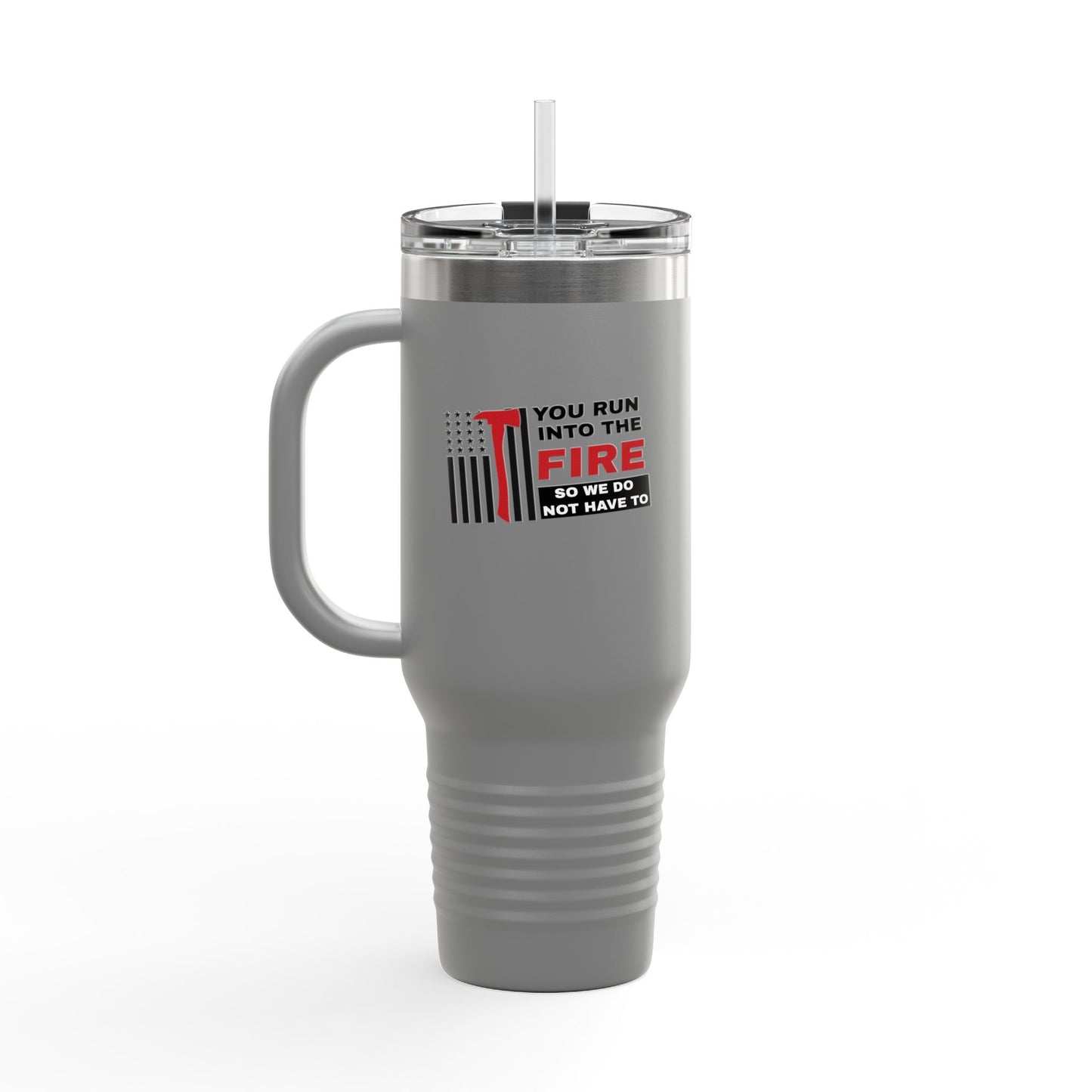Firefighter Insulated Travel Mug, 40oz – You run into the fire, so we do not have to