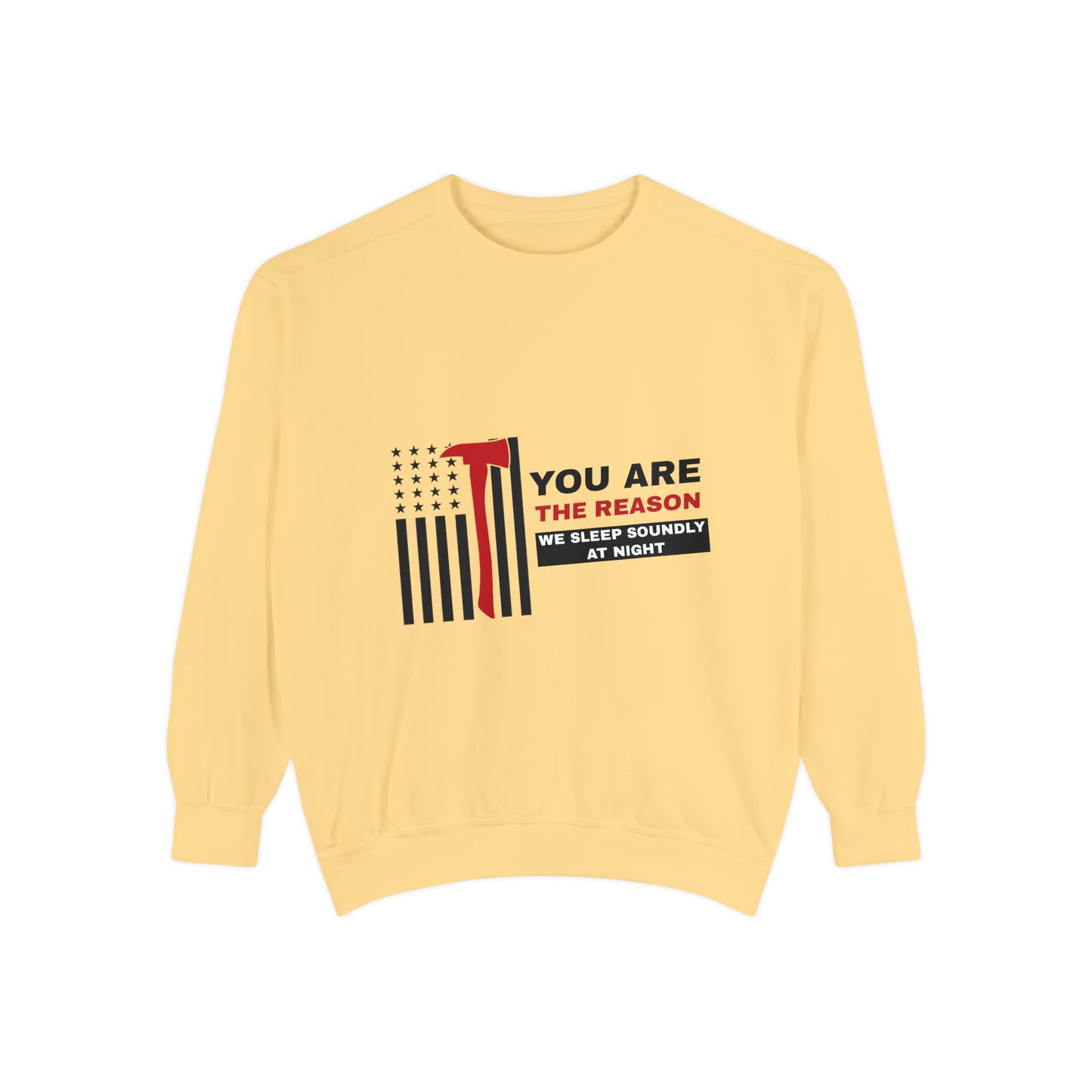 Firefighter Unisex Garment-Dyed Sweatshirt – You are the reason we sleep soundly at night