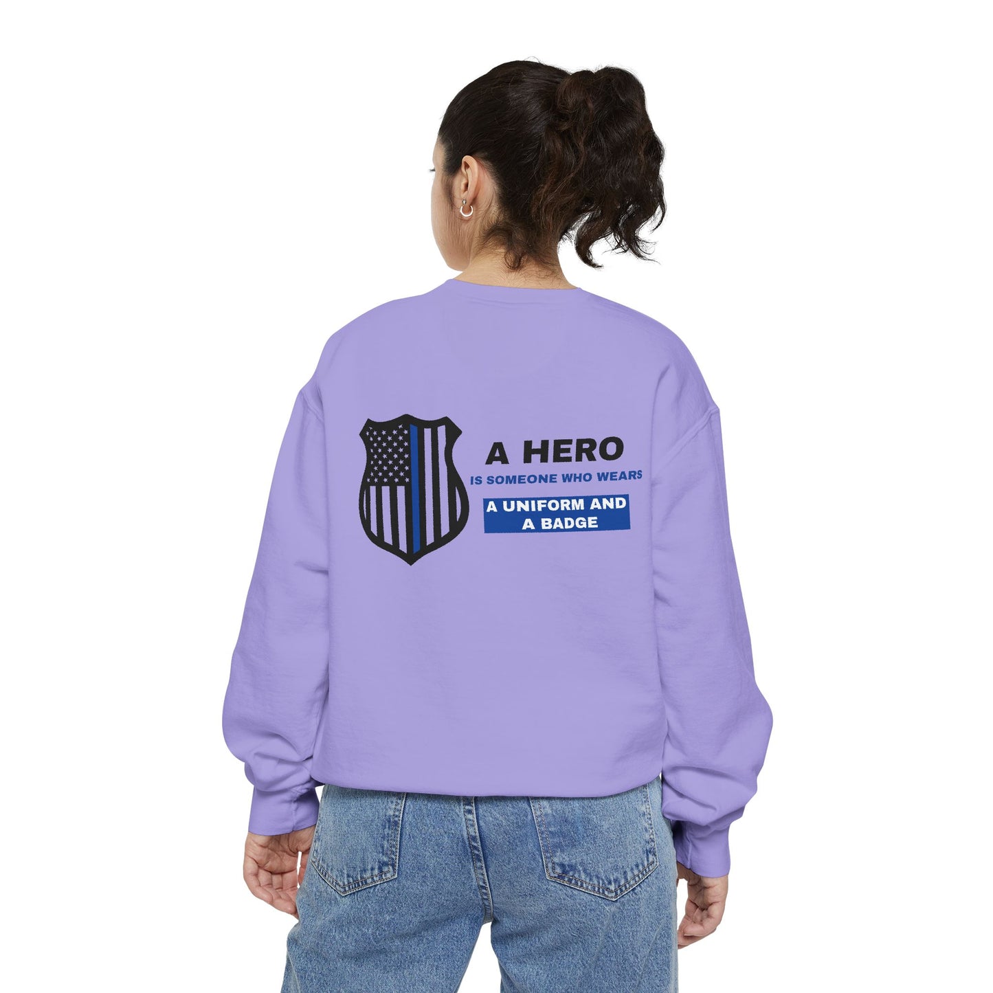 Police Unisex Garment-Dyed Sweatshirt – A hero is someone who wears a uniform and a badge
