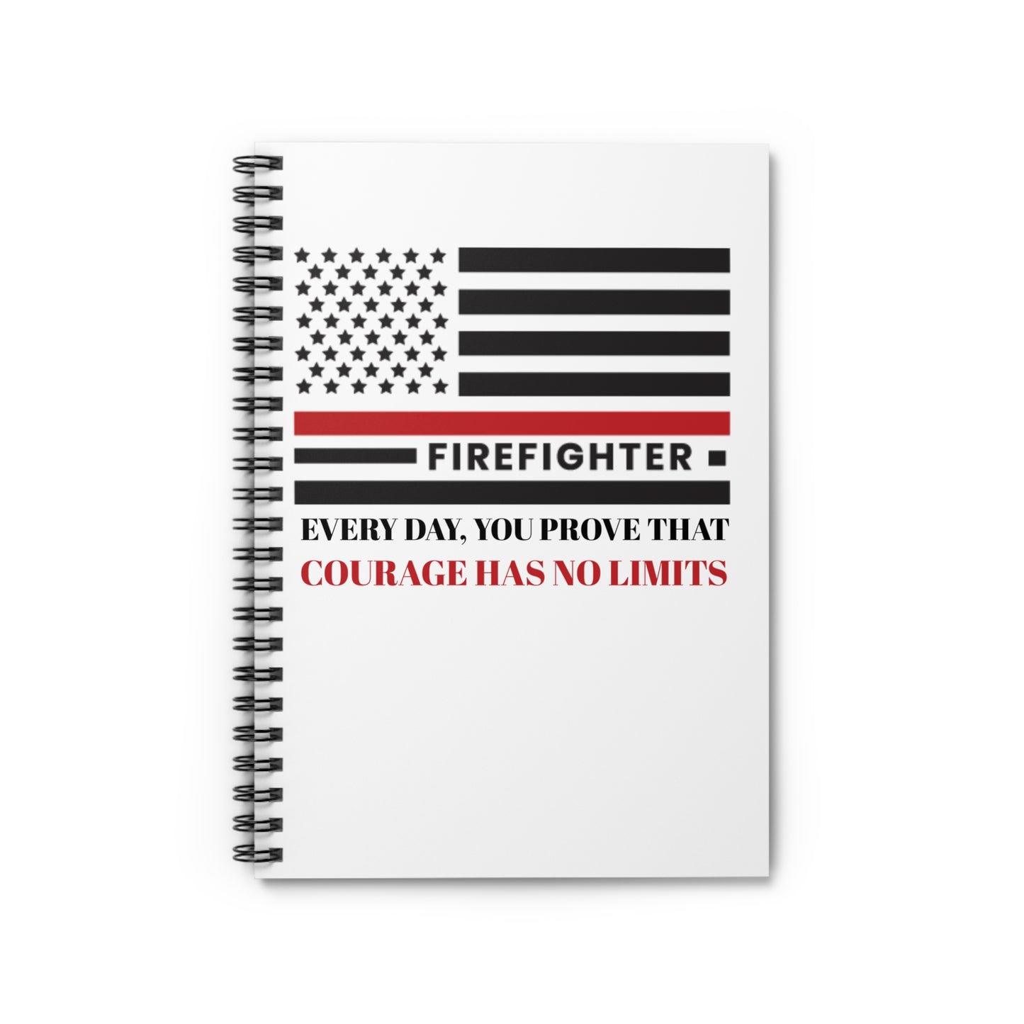 Firefighter Spiral Notebook – Every day, you prove that courage has no limits