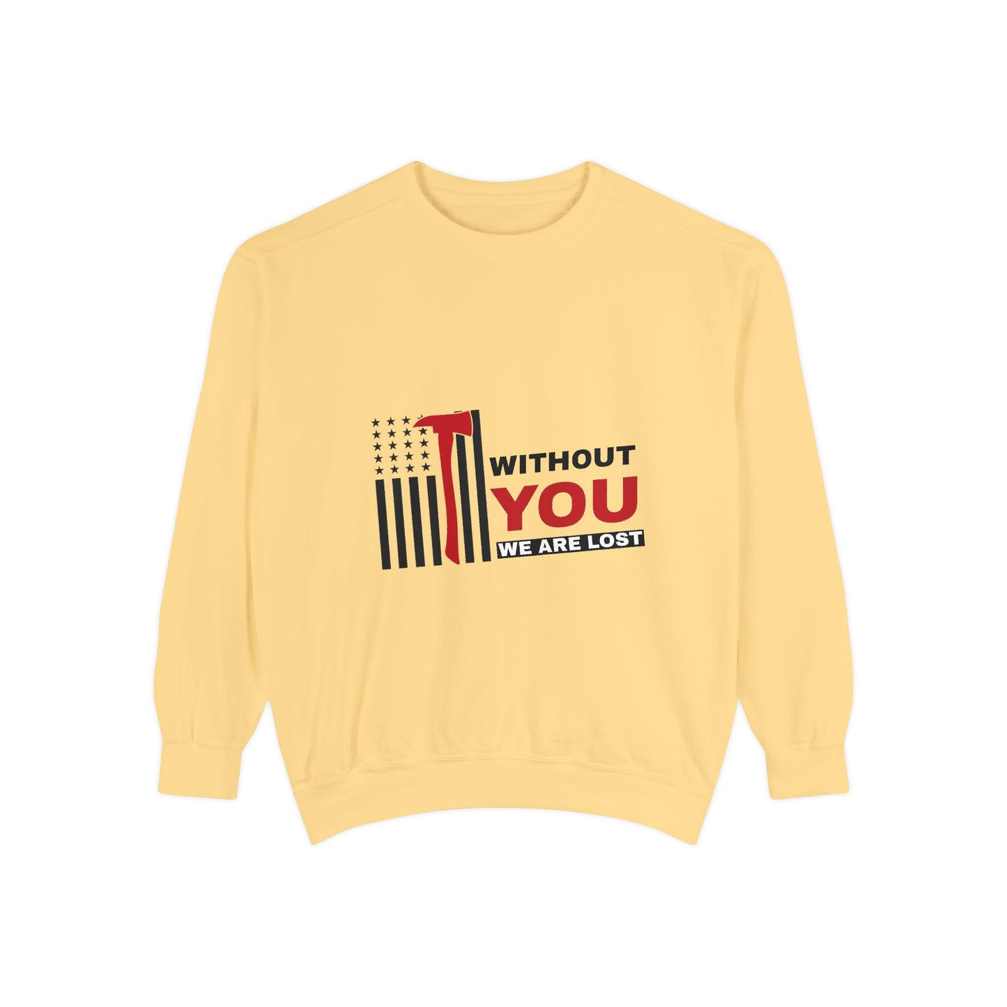 Firefighter Unisex Garment-Dyed Sweatshirt – Without you, we are lost