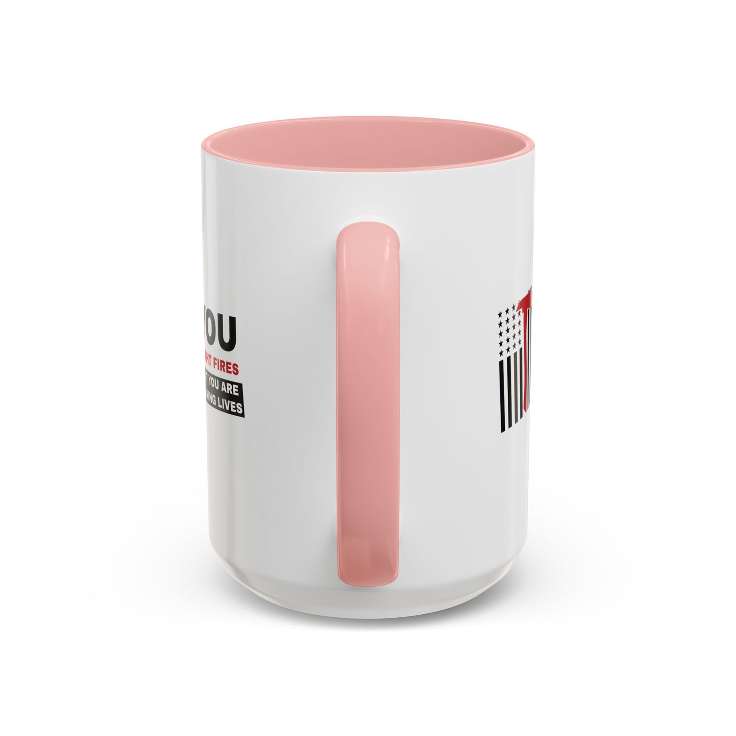 Firefighter Accent Coffee Mug – You fight fires, but you are saving lives