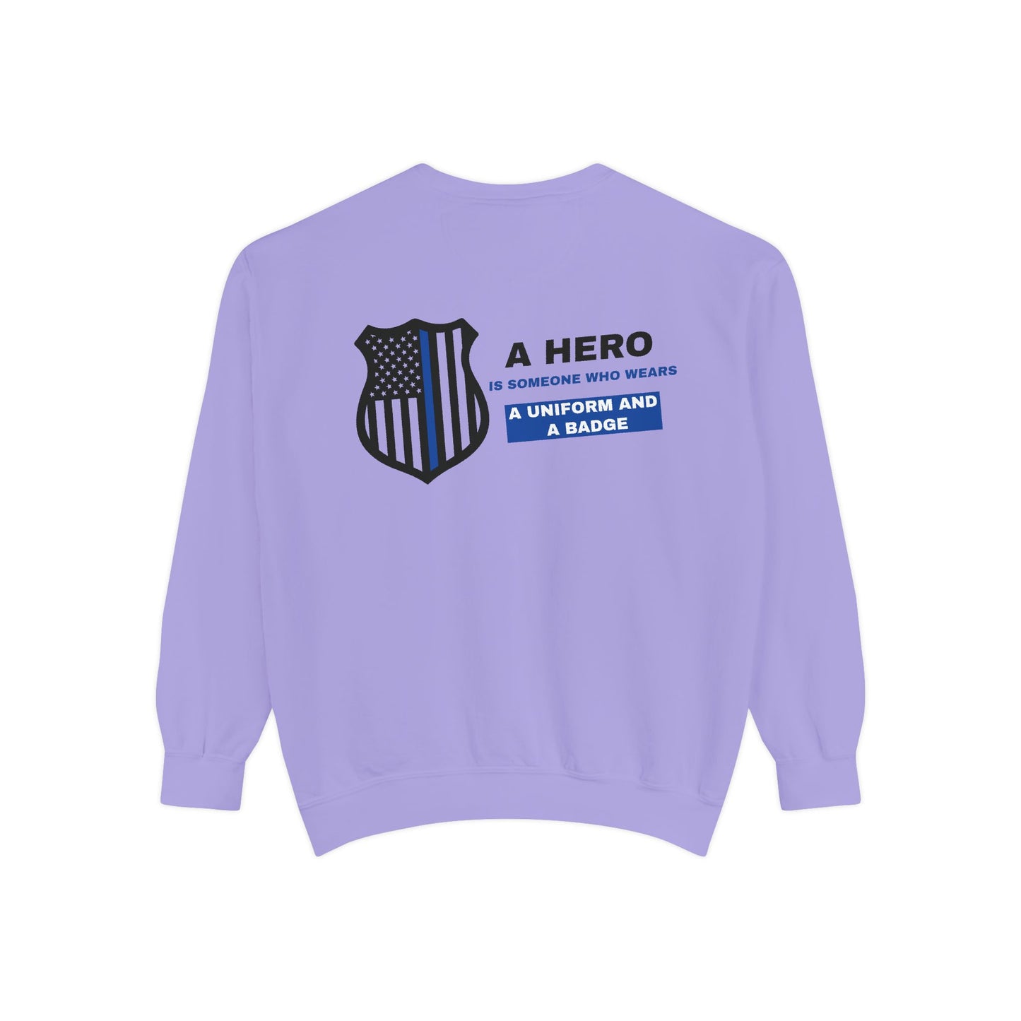 Police Unisex Garment-Dyed Sweatshirt – A hero is someone who wears a uniform and a badge