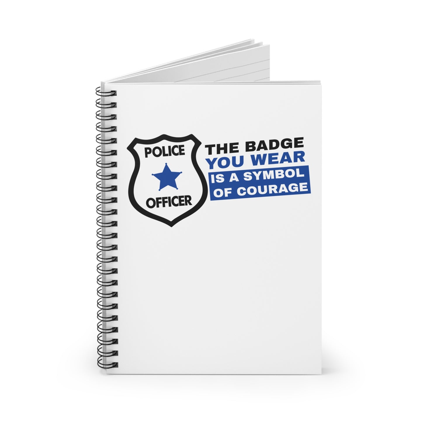 Police Spiral Notebook – The badge you wear is a symbol of courage