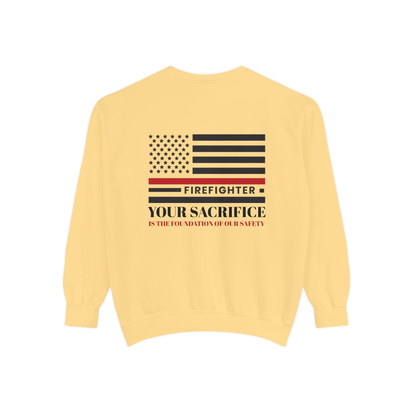 Firefighter Unisex Garment-Dyed Sweatshirt – Your sacrifice is the foundation of our safety