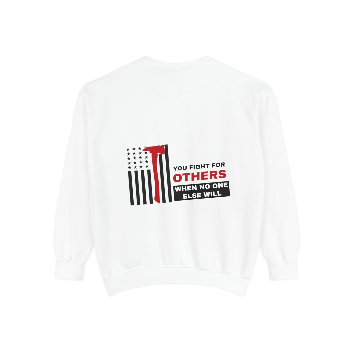 Firefighter Unisex Garment-Dyed Sweatshirt – You fight for others when no one else will