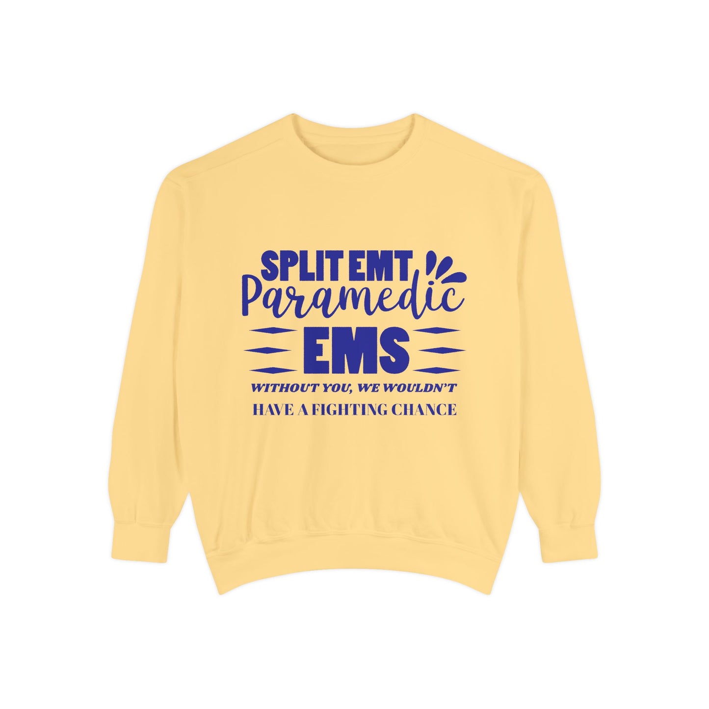 EMS Unisex Garment-Dyed Sweatshirt –Without you, we wouldn’t have a fighting chance