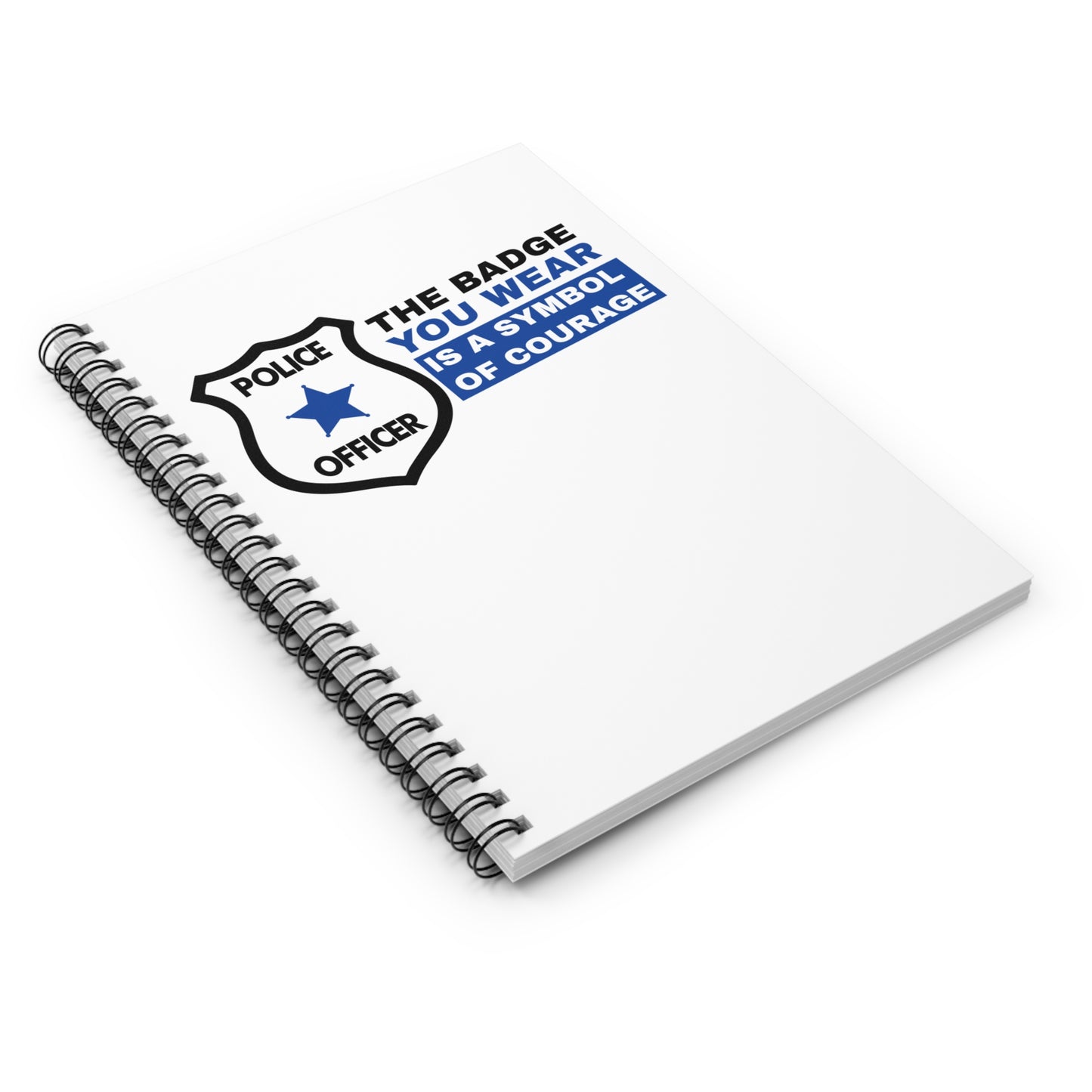 Police Spiral Notebook – The badge you wear is a symbol of courage