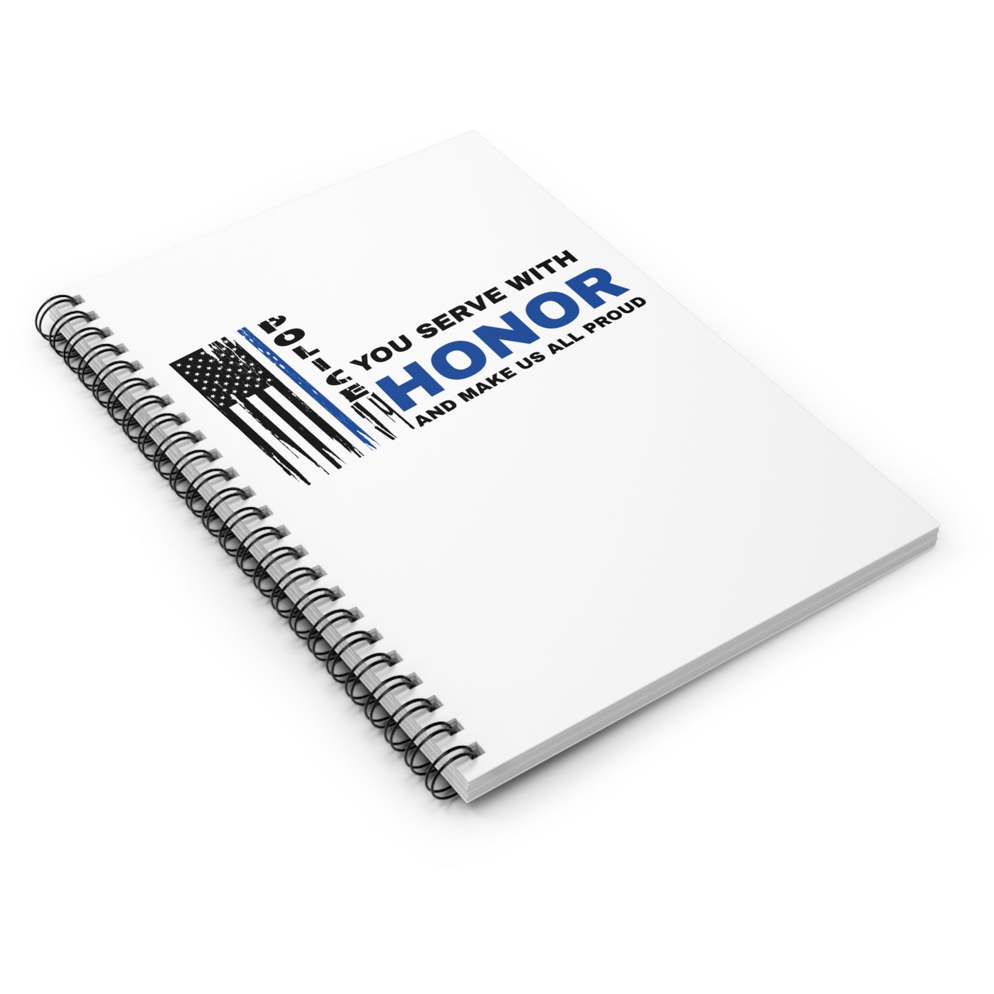 Police Spiral Notebook – You serve with honor and make us all proud