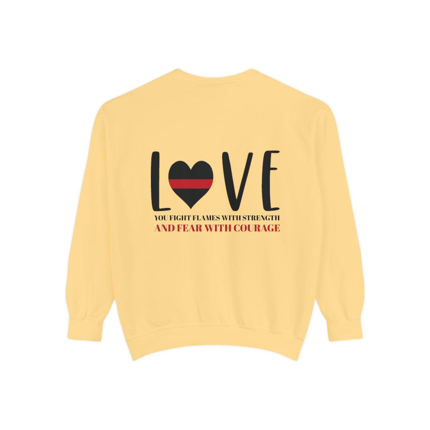Firefighter Unisex Garment-Dyed Sweatshirt – You fight flames with strength and fear with courage