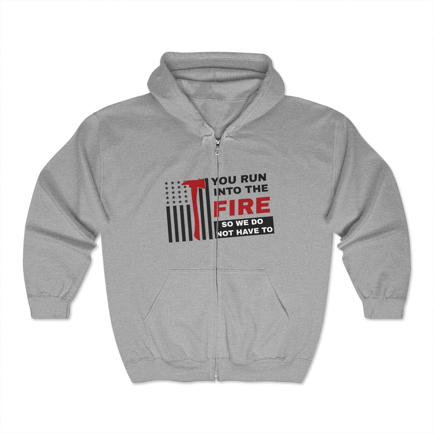 Firefighter Unisex Full Zip Hooded Sweatshirt – You run into the fire, so we do not have to