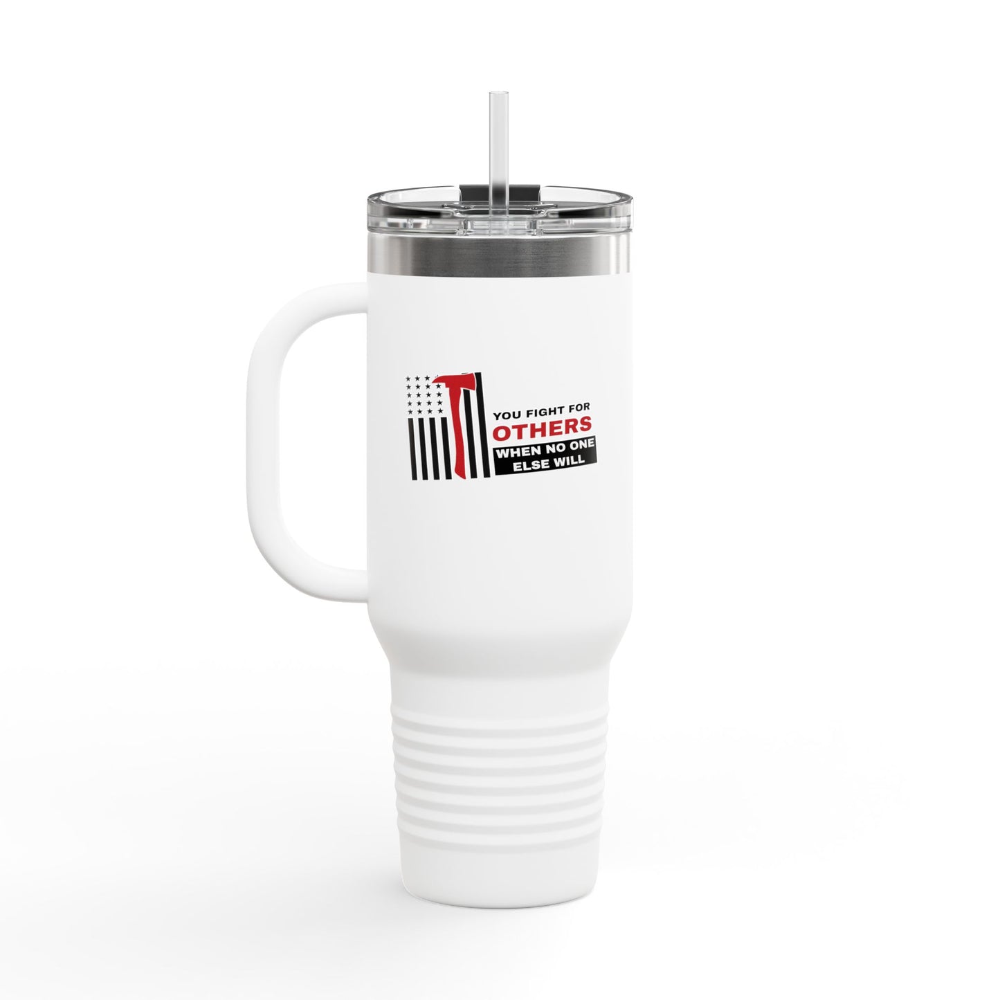 Firefighter Insulated Travel Mug, 40oz – You fight for others when no one else will