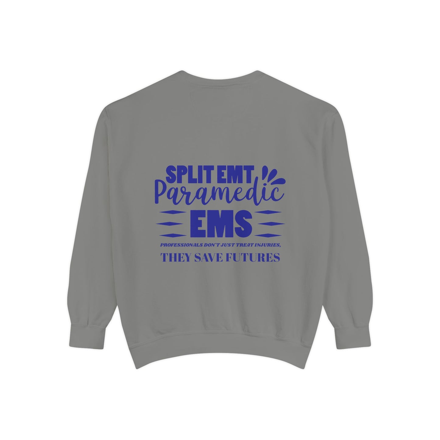 EMS Unisex Garment-Dyed Sweatshirt –EMS professionals don't just treat injuries, they save futures