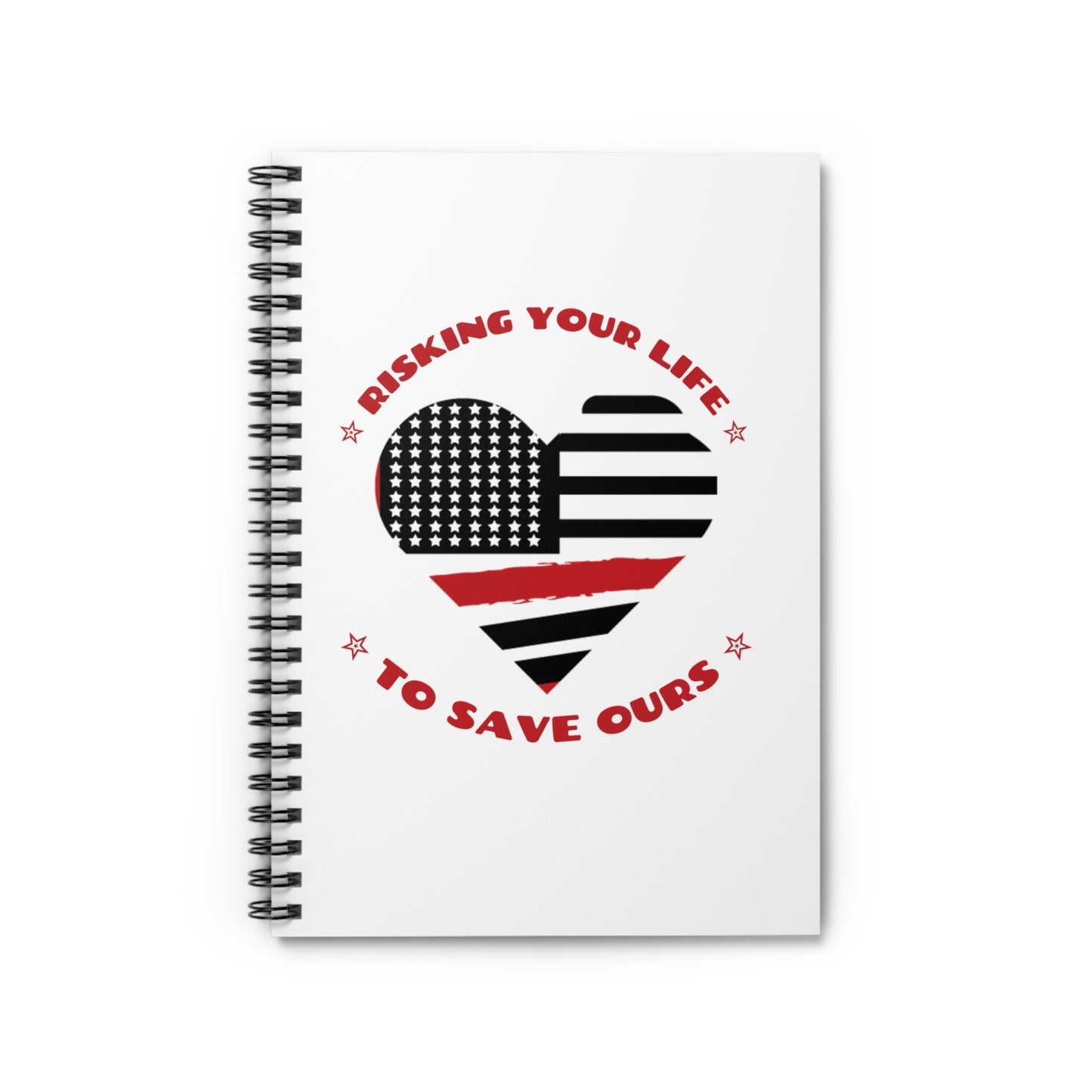 Firefighter Spiral Notebook – Risking your life to save ours