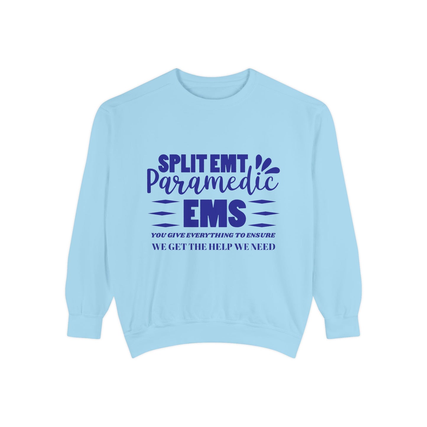 EMS Unisex Garment-Dyed Sweatshirt –You give everything to ensure we get the help we need