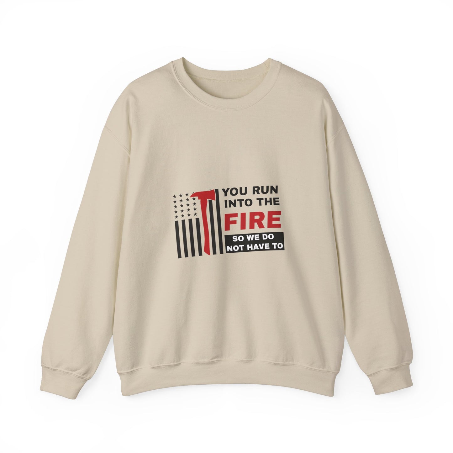 Firefighter Unisex Heavy Blend Crewneck Sweatshirt – You run into the fire, so we do not have to