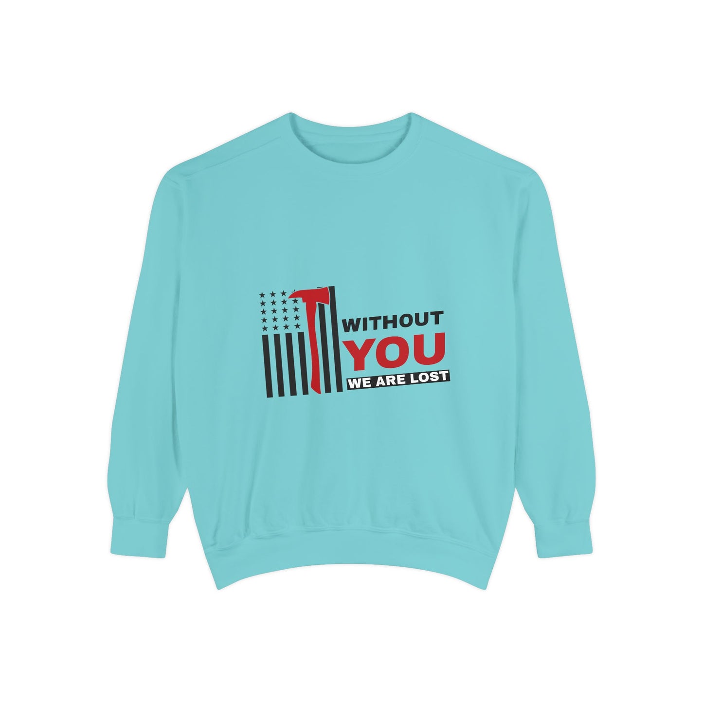 Firefighter Unisex Garment-Dyed Sweatshirt – Without you, we are lost