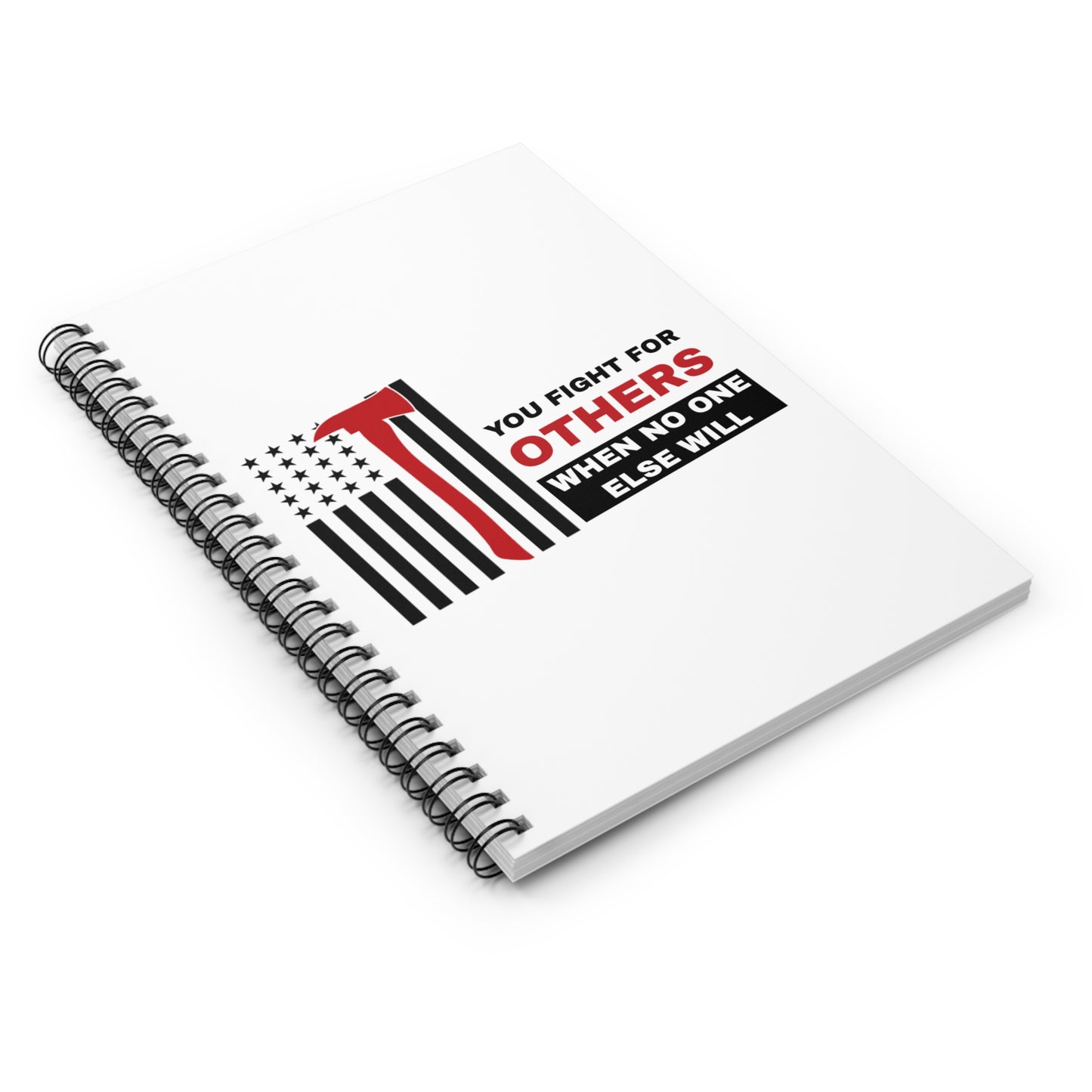 Firefighter Spiral Notebook – You fight for others when no one else will