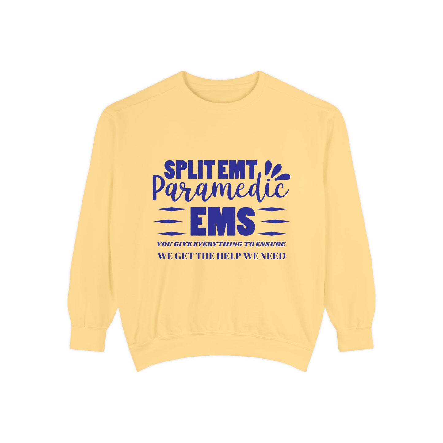 EMS Unisex Garment-Dyed Sweatshirt –You give everything to ensure we get the help we need