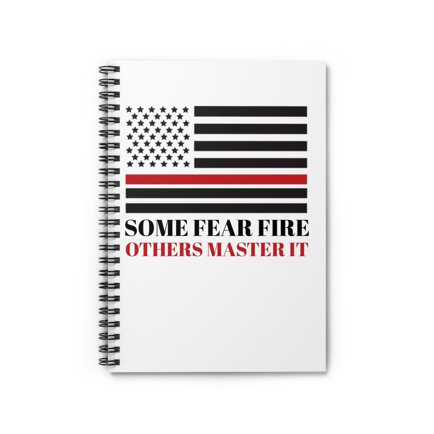 Firefighter Spiral Notebook – Some fear fire, others master it