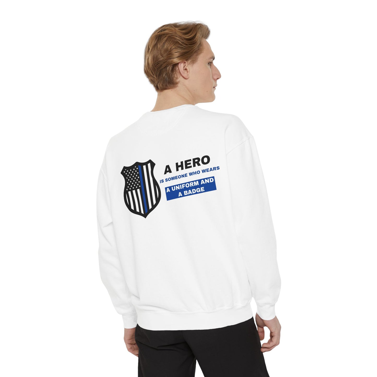 Police Unisex Garment-Dyed Sweatshirt – A hero is someone who wears a uniform and a badge